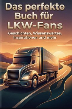 Das perfekte Buch für LKW-Fans - Kaiser, Sophia Das perfekte Buch für LKW-Fans - Kaiser, Sophia