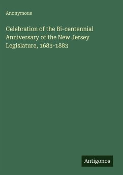 Celebration of the Bi-centennial Anniversary of the New Jersey Legislature, 1683-1883 - Anonymous