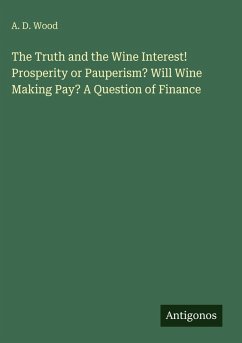 Cover The Truth and the Wine Interest! Prosperity or Pauperism? Will Wine Making Pay? A Question of Finance