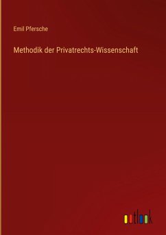 Methodik der Privatrechts-Wissenschaft - Pfersche, Emil