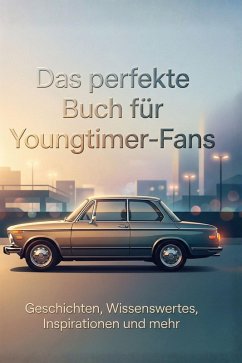 Das perfekte Buch für Youngtimer-Fans - Richter, Anna Das perfekte Buch für Youngtimer-Fans - Richter, Anna