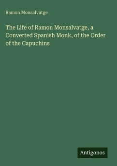 Cover The Life of Ramon Monsalvatge, a Converted Spanish Monk, of the Order of the Capuchins