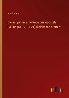 Die antipetrinische Rede des Apostels Paulus (Gal. 2, 14-21) dialektisch erörtert