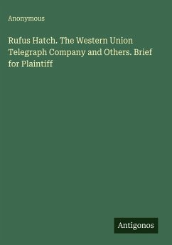 Cover Rufus Hatch. The Western Union Telegraph Company and Others. Brief for Plaintiff