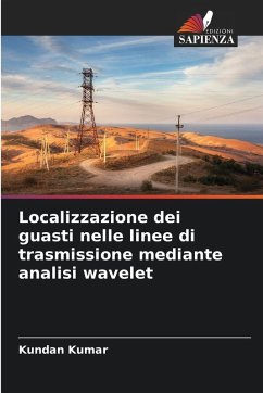 Localizzazione dei guasti nelle linee di trasmissione mediante analisi wavelet - Kumar, Kundan Localizzazione dei guasti nelle linee di trasmissione mediante analisi wavelet - Kumar, Kundan