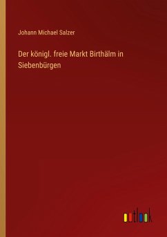 Der königl. freie Markt Birthälm in Siebenbürgen