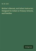 Mother's Manual, and Infant Instructer; Designed for Infant or Primary Schools, and Families Mother's Manual, and Infant Instructer; Designed for Infant or Primary Schools, and Families