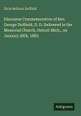 Discourse Commemorative of Rev. George Duffield, D. D. Delivered in the Memorial Church, Detroit Mich., on January 28th, 1883
