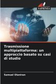 Trasmissione multipiattaforma: un approccio basato su casi di studio
