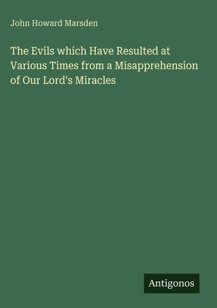 The Evils which Have Resulted at Various Times from a Misapprehension of Our Lord's Miracles The Evils which Have Resulted at Various Times from a Misapprehension of Our Lord's Miracles