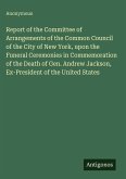 Report of the Committee of Arrangements of the Common Council of the City of New York, upon the Funeral Ceremonies in Commemoration of the Death of Gen. Andrew Jackson, Ex-President of the United States
