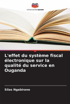 L'effet du système fiscal électronique sur la qualité du service en Ouganda - Ngabirano, Silas L'effet du système fiscal électronique sur la qualité du service en Ouganda - Ngabirano, Silas
