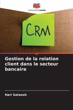 Gestion de la relation client dans le secteur bancaire - Sateesh, Hari