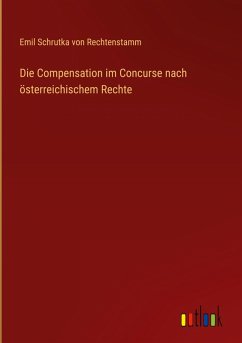 Cover Die Compensation im Concurse nach österreichischem Rechte