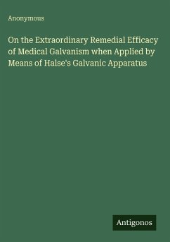 Cover On the Extraordinary Remedial Efficacy of Medical Galvanism when Applied by Means of Halse's Galvanic Apparatus