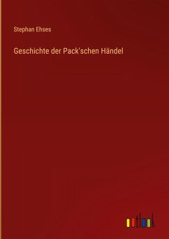 Geschichte der Pack'schen Händel - Ehses, Stephan