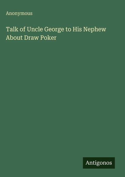 Talk of Uncle George to His Nephew About Draw Poker Talk of Uncle George to His Nephew About Draw Poker