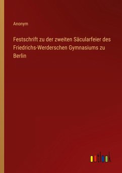Cover Festschrift zu der zweiten Säcularfeier des Friedrichs-Werderschen Gymnasiums zu Berlin