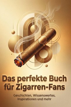 Das perfekte Buch für Zigarren-Fans - Günther, Florian Das perfekte Buch für Zigarren-Fans - Günther, Florian