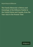 The Family Memorial: a History and Genealogy of the Kilbourn Family in the United States and Canada, from the Year 1635 to the Present Time