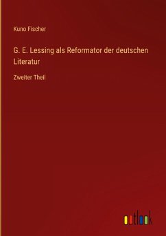 G. E. Lessing als Reformator der deutschen Literatur - Fischer, Kuno