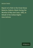 Report of a Visit to the Great Sioux Reserve, Dakota, Made During the Months of May and June, 1883, in Behalf of the Indian Rights Associations