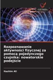Rozpoznawanie aktywno¿ci fizycznej za pomoc¿ pojedynczego czujnika: nowatorskie podej¿cie Rozpoznawanie aktywno¿ci fizycznej za pomoc¿ pojedynczego czujnika: nowatorskie podej¿cie