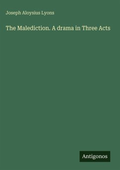 The Malediction. A drama in Three Acts - Lyons, Joseph Aloysius