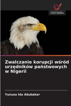 Zwalczanie korupcji w¿ród urz¿dników pa¿stwowych w Nigerii - Abubakar, Yunusa Idu