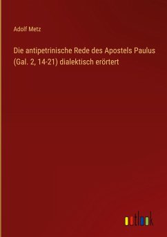 Cover Die antipetrinische Rede des Apostels Paulus (Gal. 2, 14-21) dialektisch erörtert