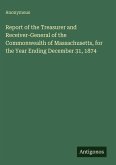 Report of the Treasurer and Receiver-General of the Commonwealth of Massachusetts, for the Year Ending December 31, 1874