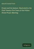 Prayer and its Answer. Illustrated in the First Twenty Five Years of the Fulton Street Prayer Meeting