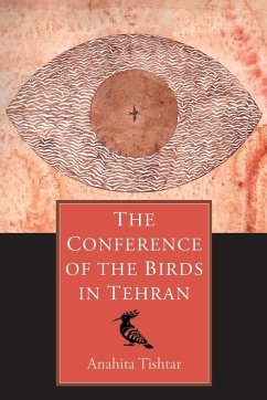 The Conference of The Birds in Tehran - Tishtar, Anahita The Conference of The Birds in Tehran - Tishtar, Anahita