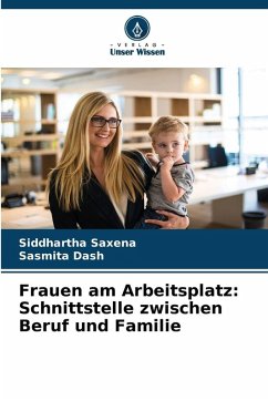 Frauen am Arbeitsplatz: Schnittstelle zwischen Beruf und Familie - Saxena, Siddhartha;Dash, Sasmita