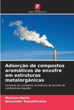 Adsorção de compostos aromáticos de enxofre em estruturas metalorgânicas - Demir, Muslum;Samokhvalov, Alexander Adsorção de compostos aromáticos de enxofre em estruturas metalorgânicas - Demir, Muslum;Samokhvalov, Alexander