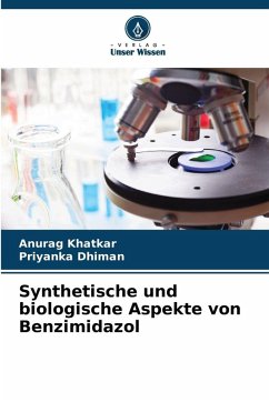 Synthetische und biologische Aspekte von Benzimidazol - Khatkar, Anurag;Dhiman, Priyanka Synthetische und biologische Aspekte von Benzimidazol - Khatkar, Anurag;Dhiman, Priyanka