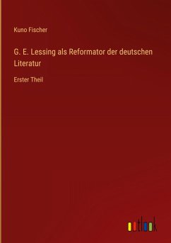 G. E. Lessing als Reformator der deutschen Literatur - Fischer, Kuno