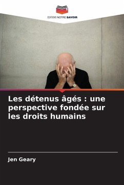 Les détenus âgés : une perspective fondée sur les droits humains - Geary, Jen