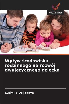 Cover Wp¿yw ¿rodowiska rodzinnego na rozwój dwuj¿zycznego dziecka