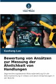 Bewertung von Ansätzen zur Messung der Ähnlichkeit von Handlungen Bewertung von Ansätzen zur Messung der Ähnlichkeit von Handlungen