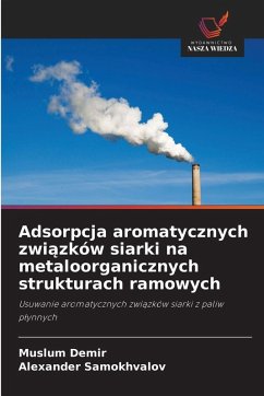 Adsorpcja aromatycznych zwi¿zków siarki na metaloorganicznych strukturach ramowych - Demir, Muslum;Samokhvalov, Alexander