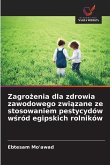 Zagro¿enia dla zdrowia zawodowego zwi¿zane ze stosowaniem pestycydów w¿ród egipskich rolników