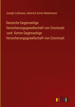 Deutsche Gegenseitige Versicherungsgesellschaft von Cincinnati -und- Sonne Gegenseitige Versicherungsgesellschaft von Cincinnati - Lohmann, Joseph; Rattermann, Heinrich Armin