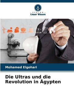 Die Ultras und die Revolution in Ägypten - Elgohari, Mohamed