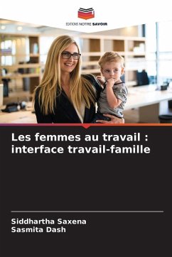 Les femmes au travail : interface travail-famille - Saxena, Siddhartha;Dash, Sasmita