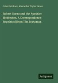 Robert Burns and the Ayrshire Moderates. A Correspondence Reprinted from The Scotsman