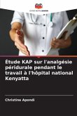 Étude KAP sur l'analgésie péridurale pendant le travail à l'hôpital national Kenyatta