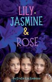 Lily, Jasmine and Rose