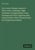 Vere Foster's Simple Lessons in Water-Color, Landscape. Eight Facsimiles of Original Water-Color Drawings and Thirty Vignettes after Various Artists. With Full Instructions by an Experienced Master