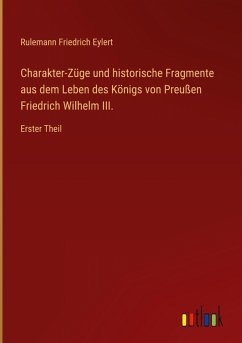 Cover Charakter-Züge und historische Fragmente aus dem Leben des Königs von Preußen Friedrich Wilhelm III.